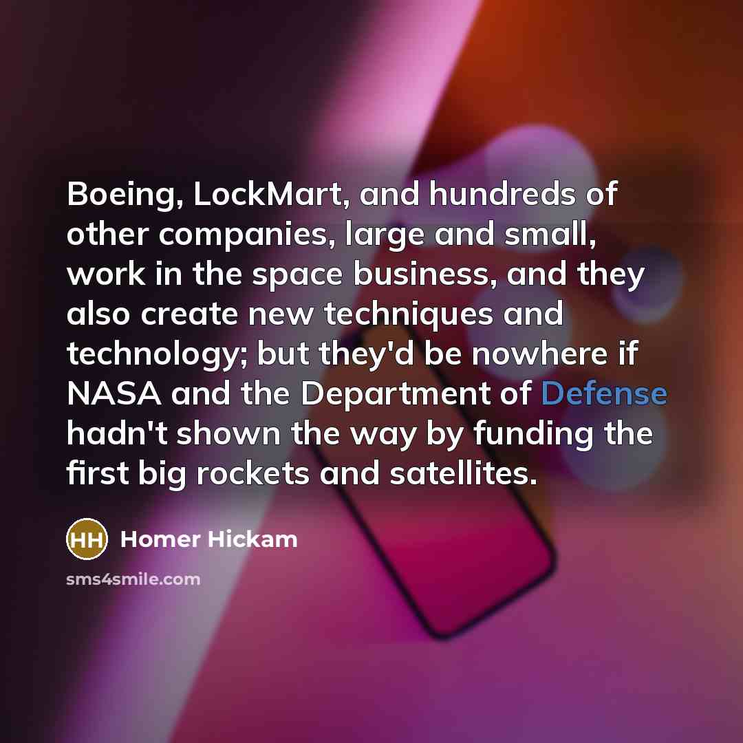 “Boeing, LockMart, and hundreds of other companies, large and small,…” quote by Homer Hickam