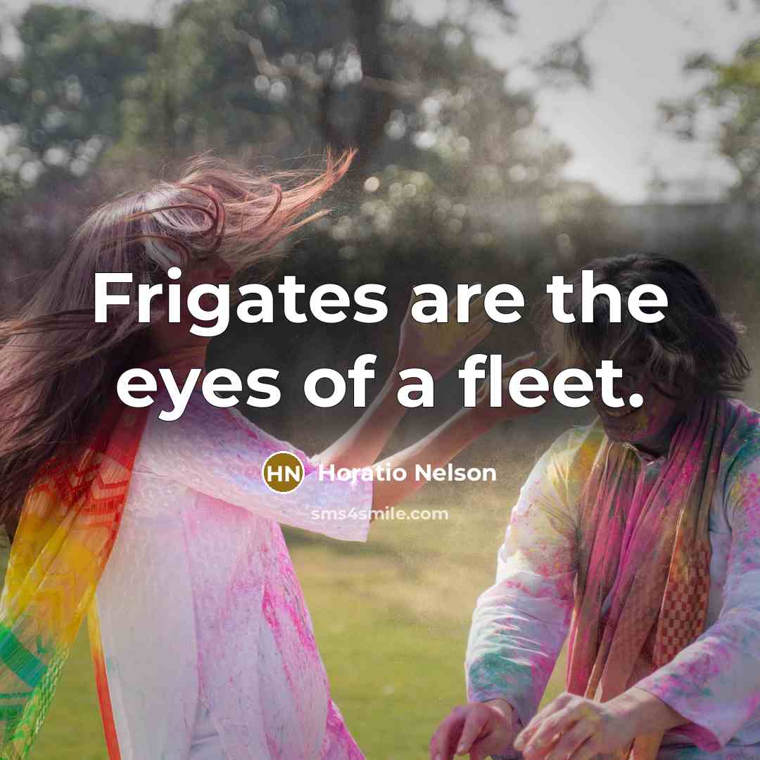 “Frigates are the eyes of a fleet.…” quote by Horatio Nelson