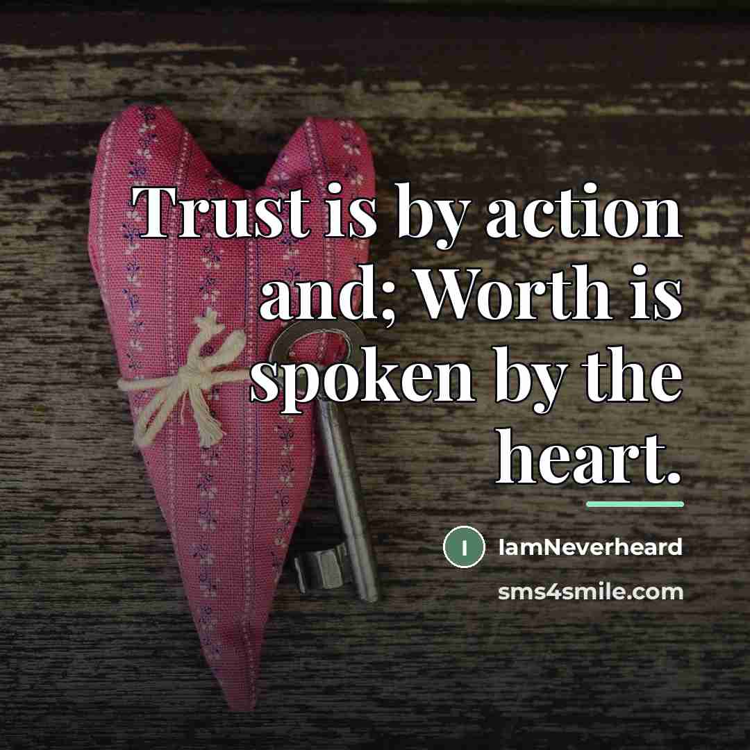 “Trust is by action and; Worth is spoken by the…” quote by IamNeverheard
