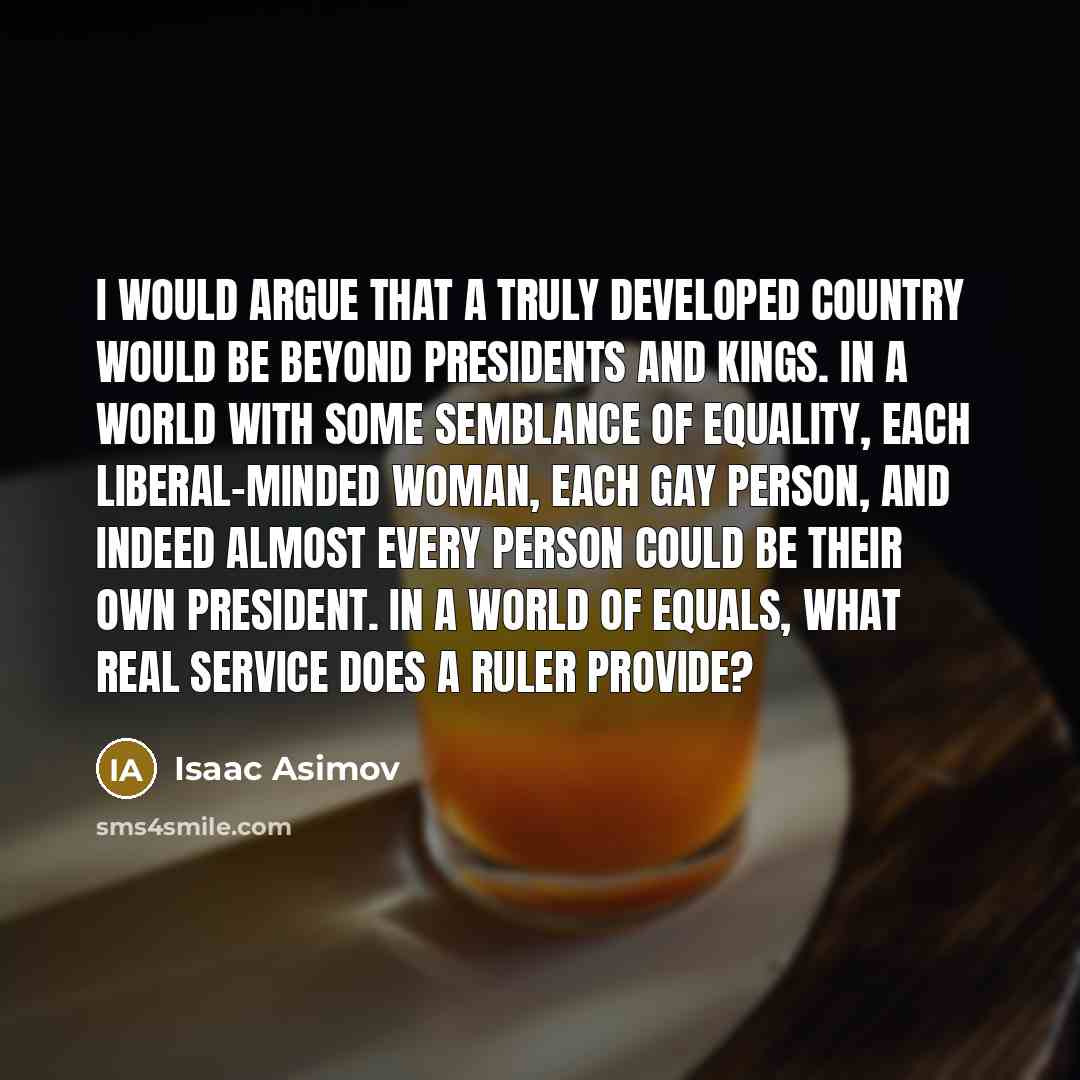 “I would argue that a truly developed country would be…” quote by Isaac Asimov