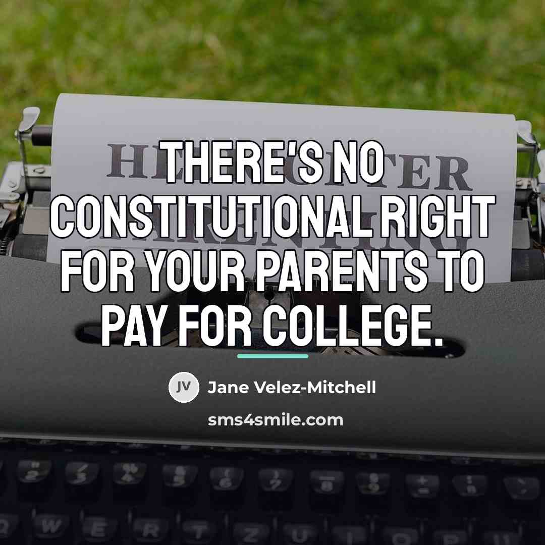 “There's no constitutional right for your parents to pay for…” quote by Jane Velez-Mitchell