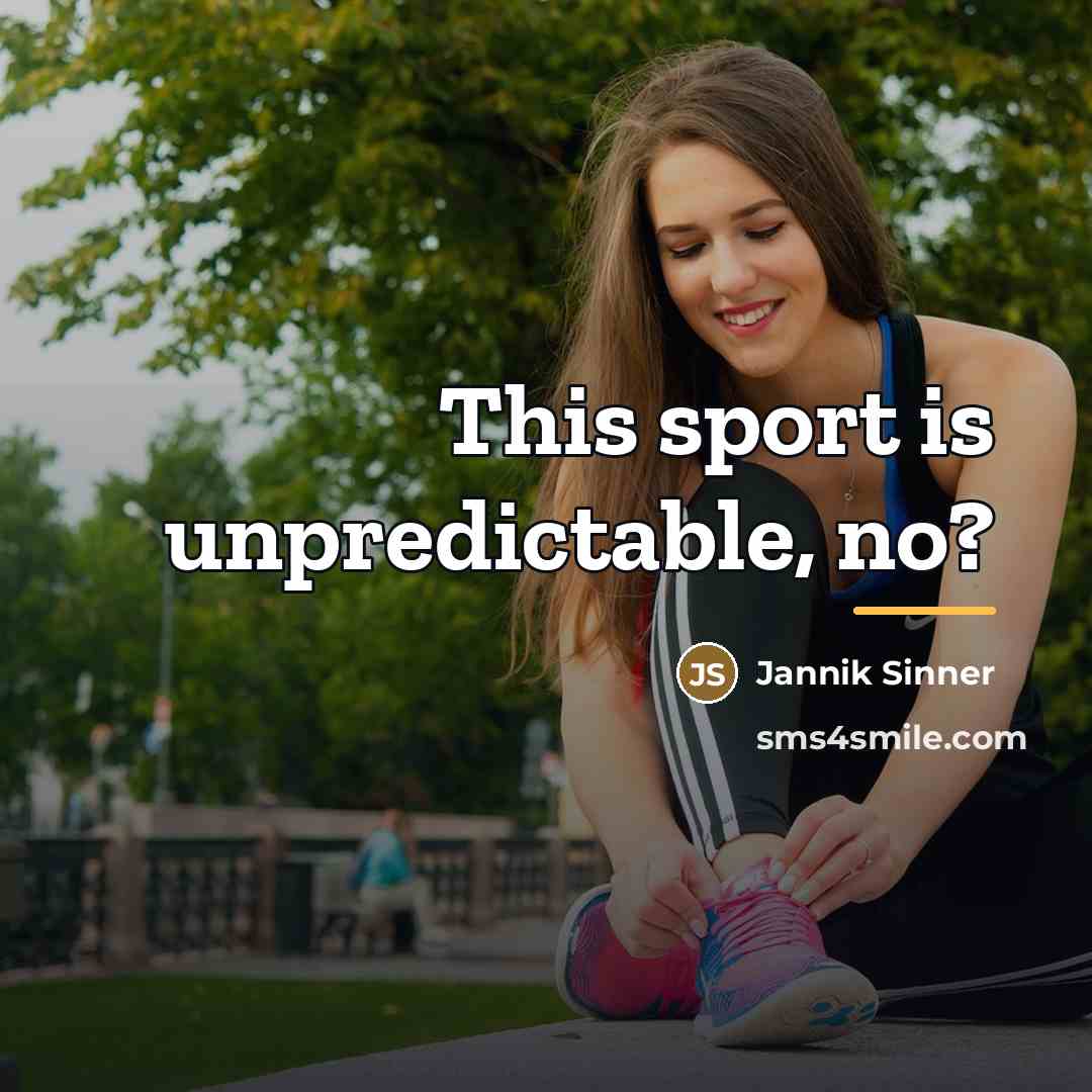 “This sport is unpredictable, no?…” quote by Jannik Sinner