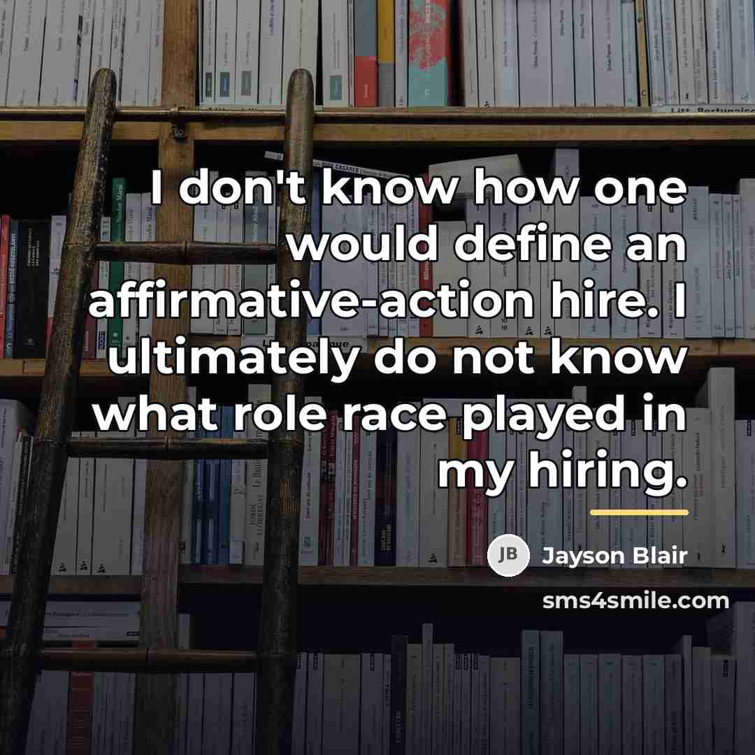 “I don't know how one would define an affirmative-action hire.…” quote by Jayson Blair