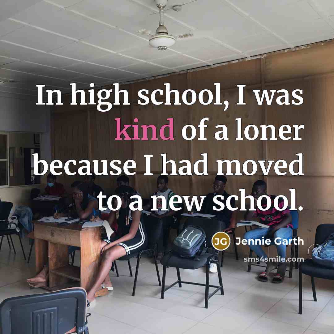 “In high school, I was kind of a loner because…” quote by Jennie Garth