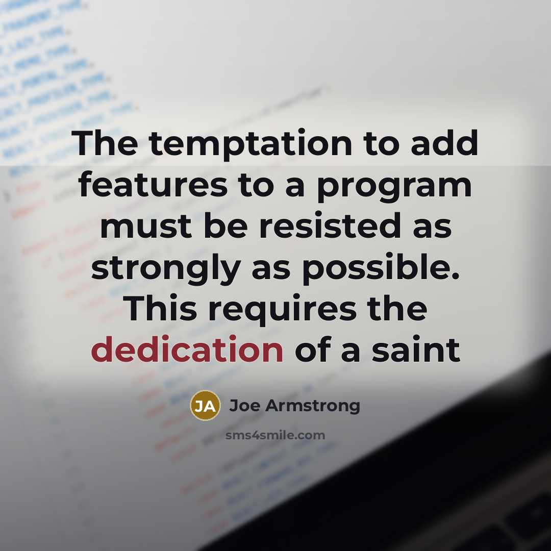 “The temptation to add features to a program must be…” quote by Joe Armstrong