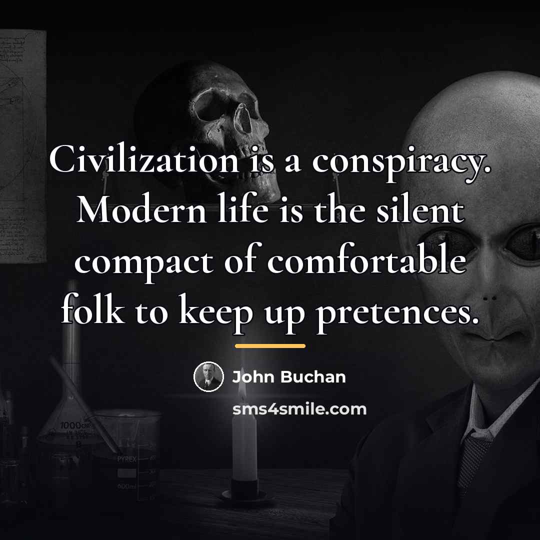 “Civilization is a conspiracy. Modern life is the silent compact…” quote by John Buchan