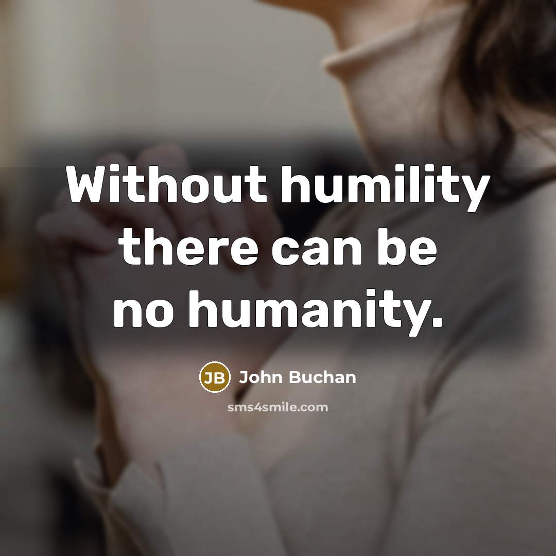“Without humility there can be no humanity.…” quote by John Buchan