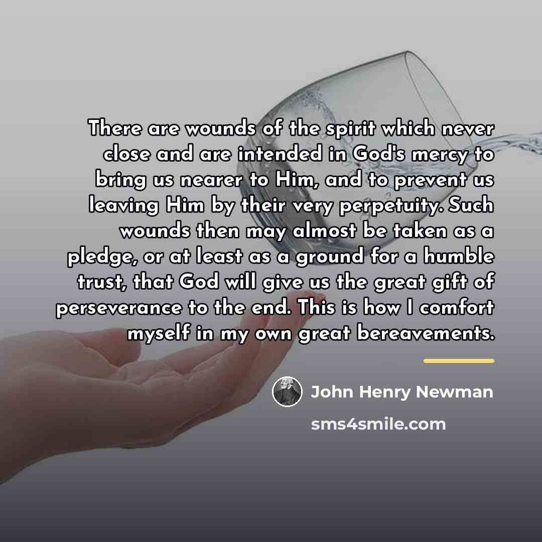 “There are wounds of the spirit which never close and…” quote by John Henry Newman
