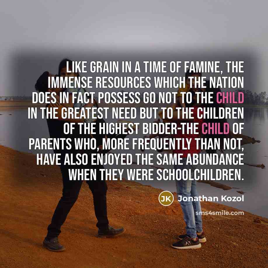 “Like grain in a time of famine, the immense resources…” quote by Jonathan Kozol