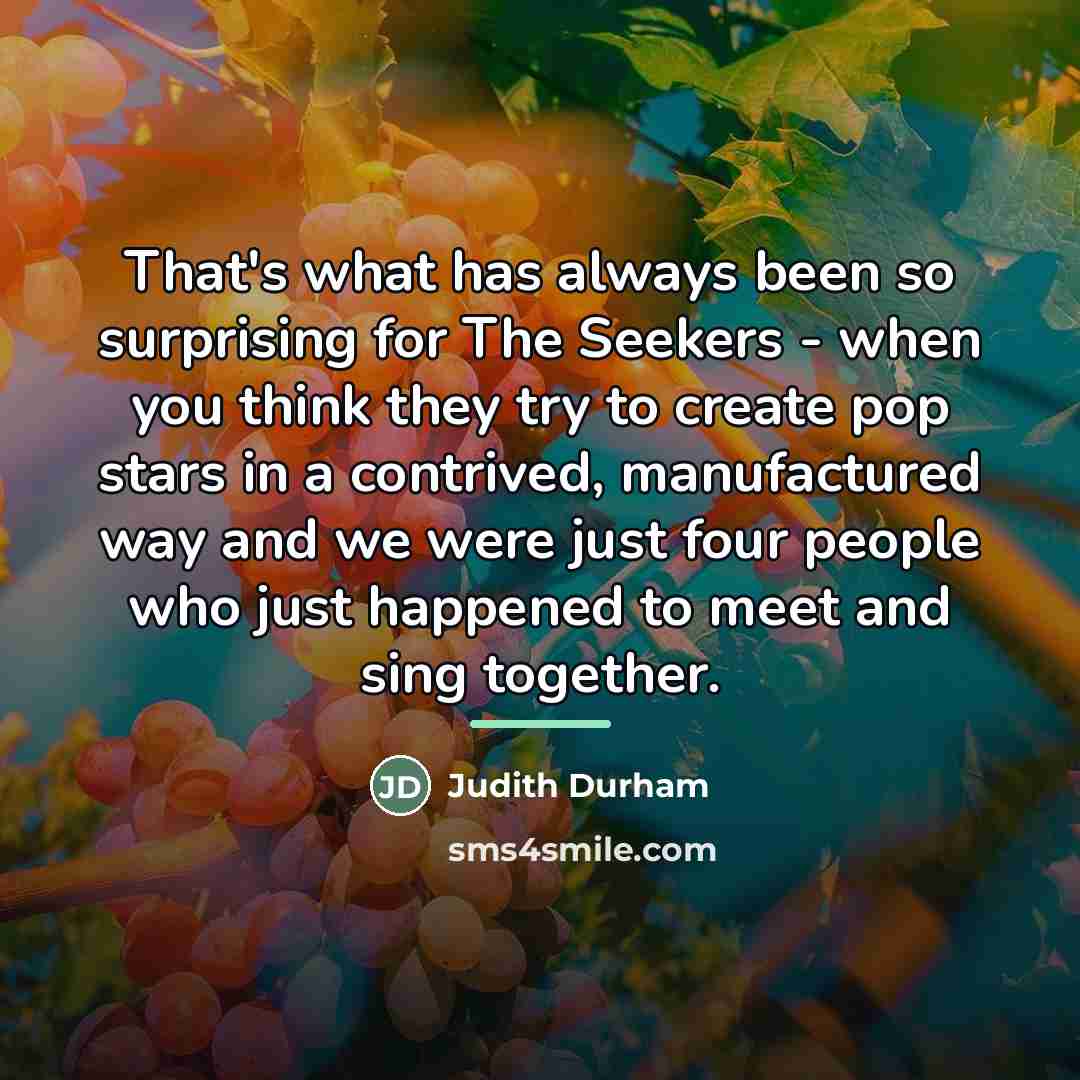 “That's what has always been so surprising for The Seekers…” quote by Judith Durham