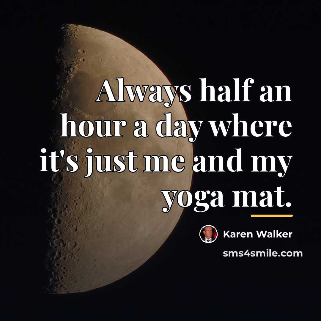 “Always half an hour a day where it's just me…” quote by Karen Walker