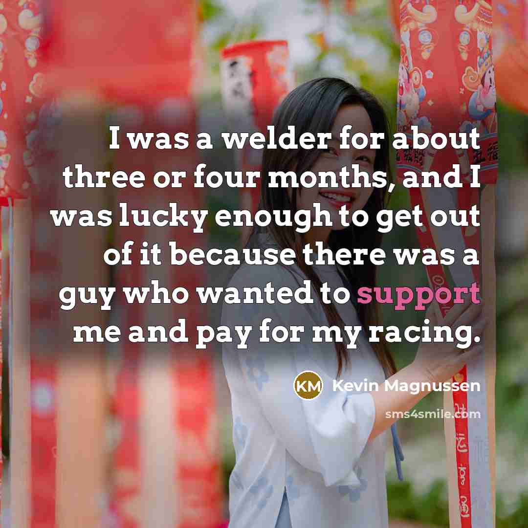 “I was a welder for about three or four months,…” quote by Kevin Magnussen