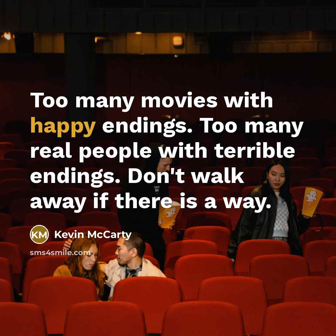 “Too many movies with happy endings. Too many real people…” quote by Kevin McCarty