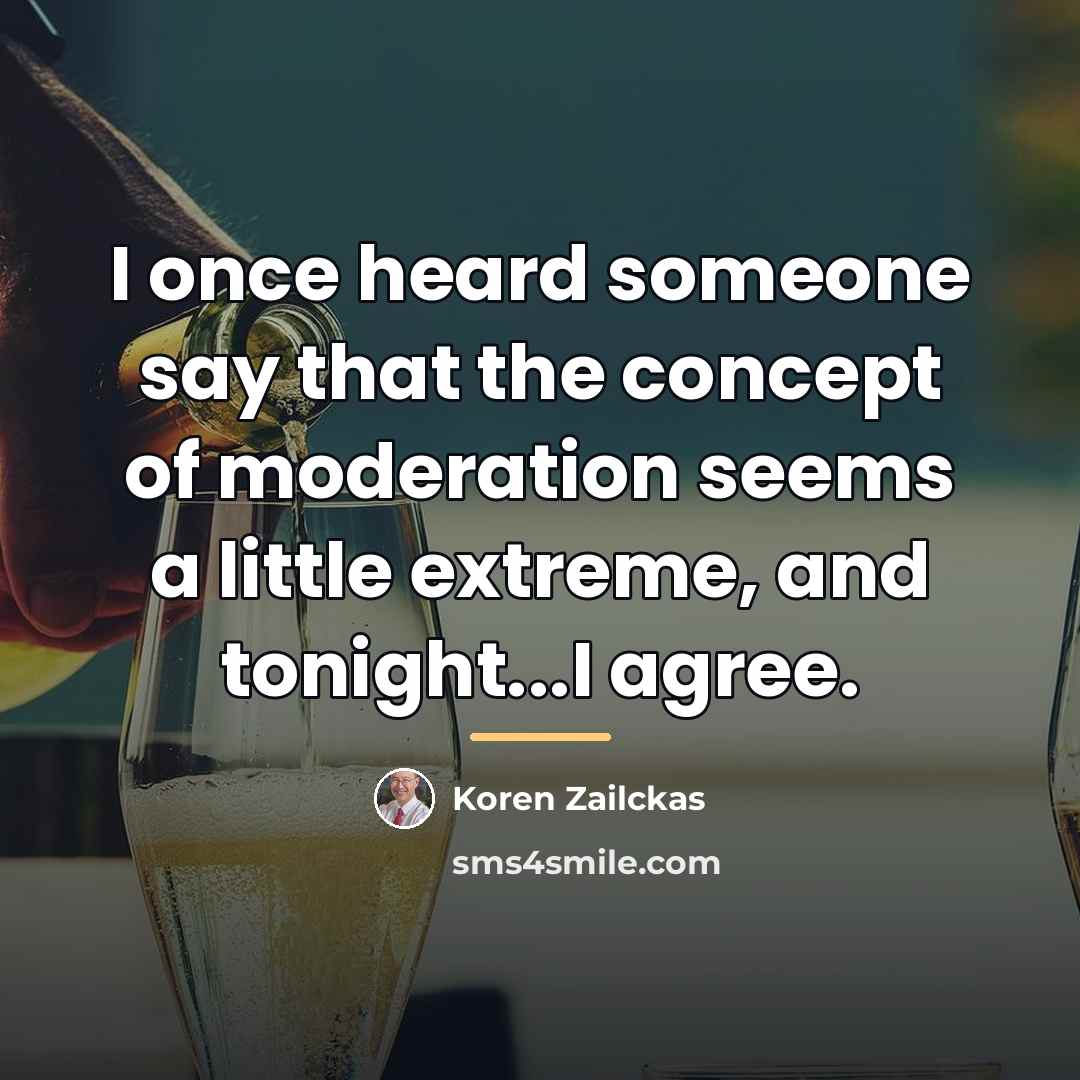 “I once heard someone say that the concept of moderation…” quote by Koren Zailckas