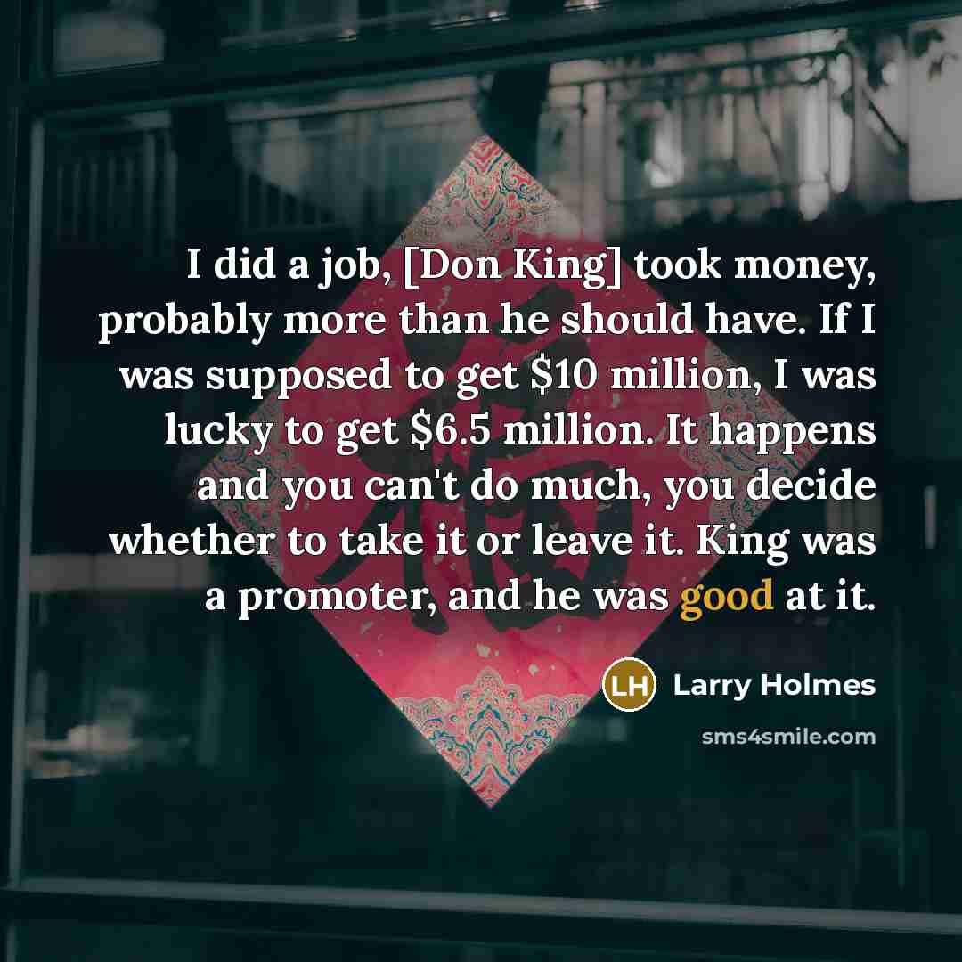 “I did a job, [Don King] took money, probably more…” quote by Larry Holmes