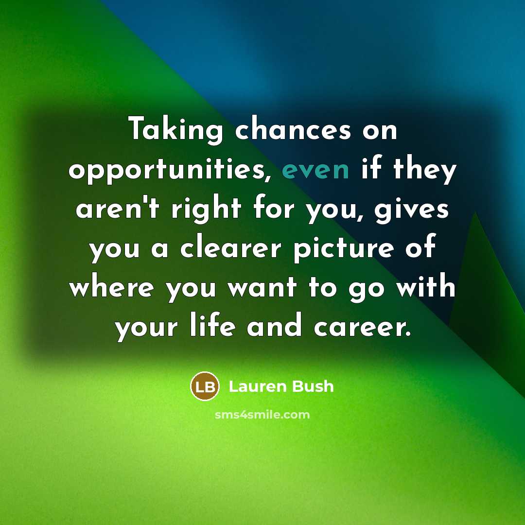 “Taking chances on opportunities, even if they aren't right for…” quote by Lauren Bush