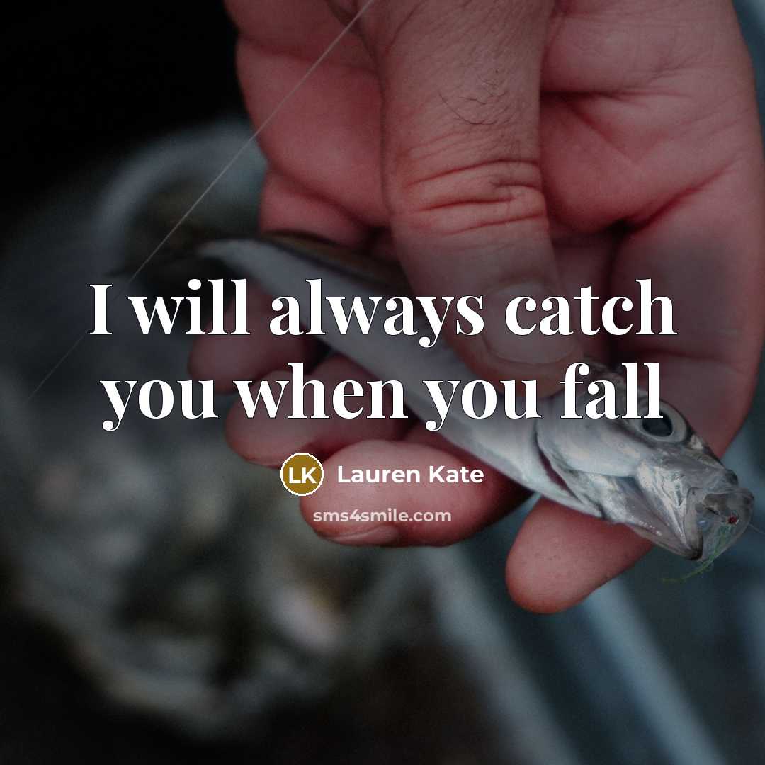 “I will always catch you when you fall…” quote by Lauren Kate