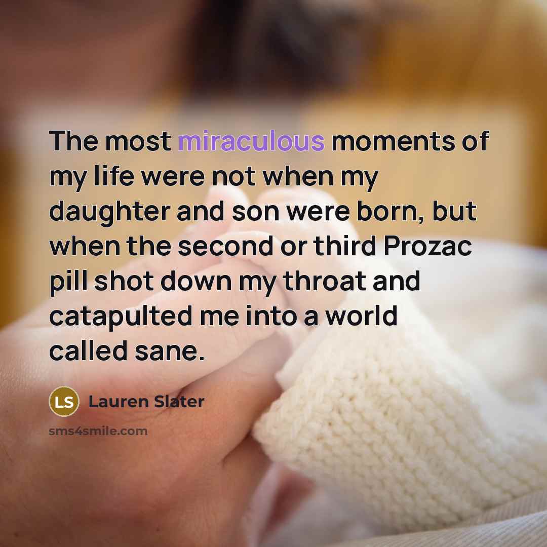 “The most miraculous moments of my life were not when…” quote by Lauren Slater