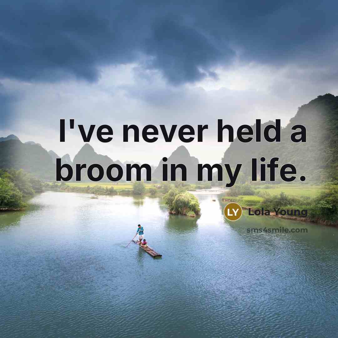 “I've never held a broom in my life.…” quote by Lola Young