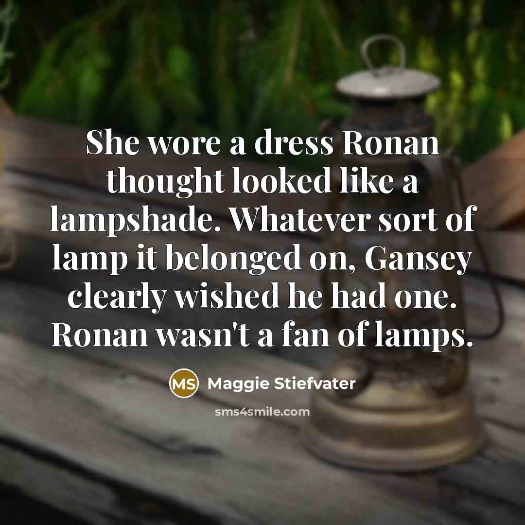 “She wore a dress Ronan thought looked like a lampshade.…” quote by Maggie Stiefvater