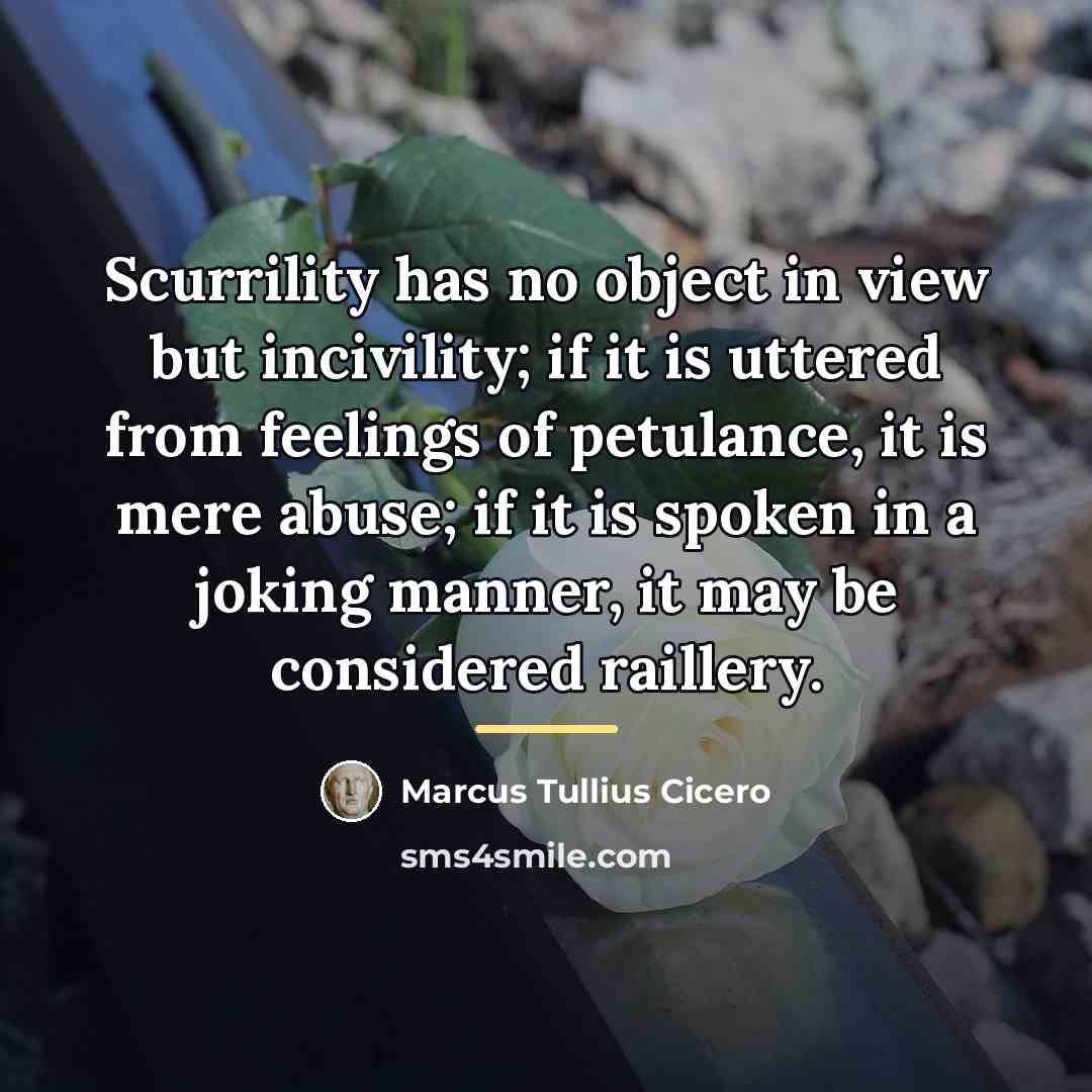 “Scurrility has no object in view but incivility; if it…” quote by Marcus Tullius Cicero
