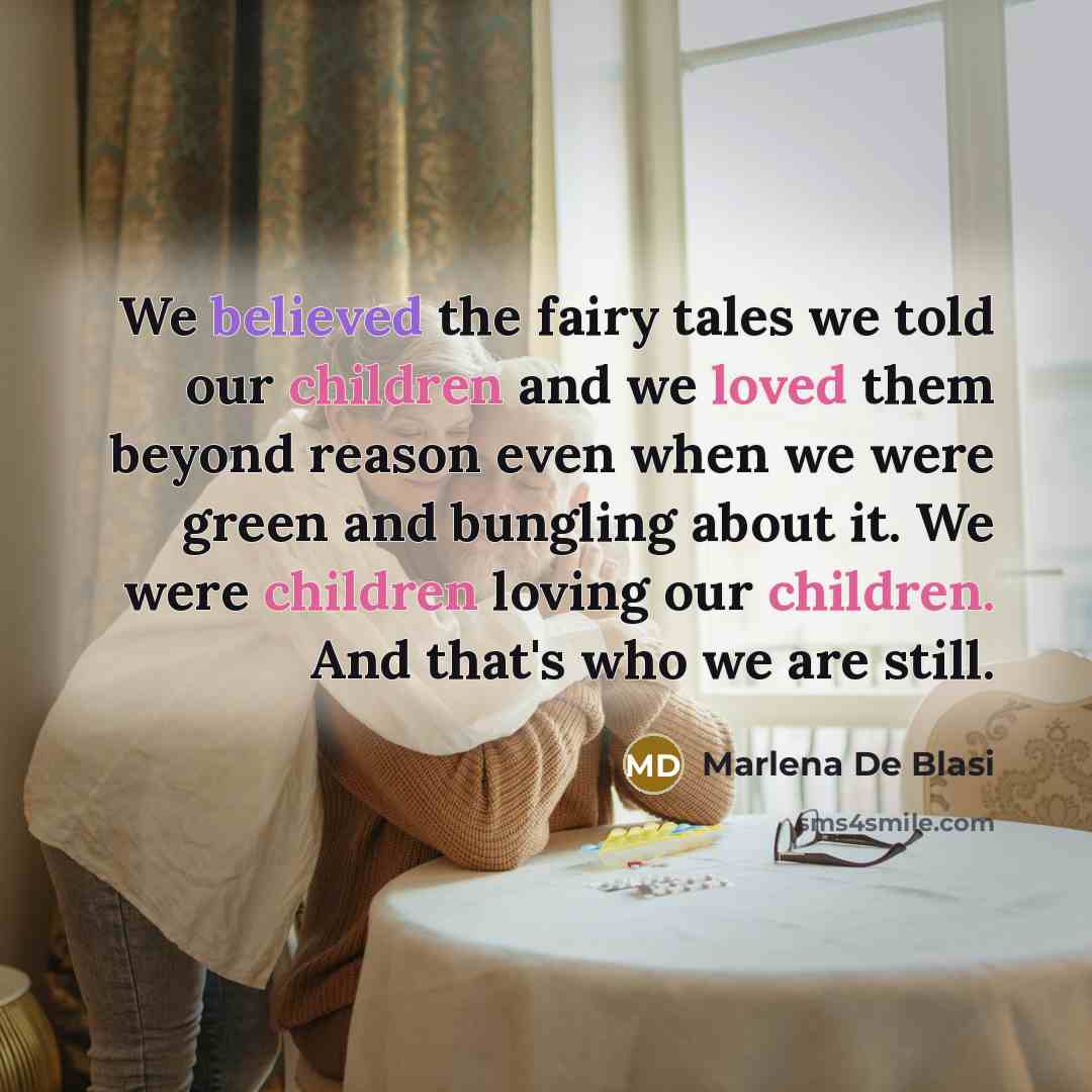 “We believed the fairy tales we told our children and…” quote by Marlena De Blasi