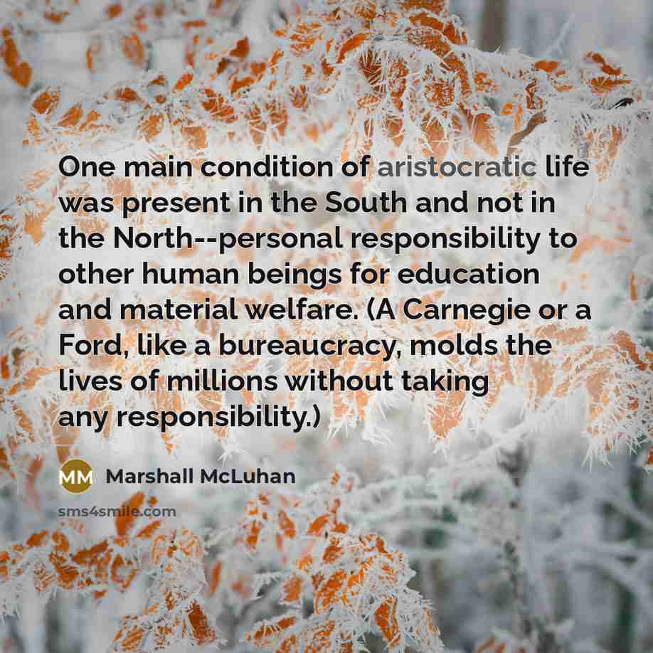 “One main condition of aristocratic life was present in the…” quote by Marshall McLuhan