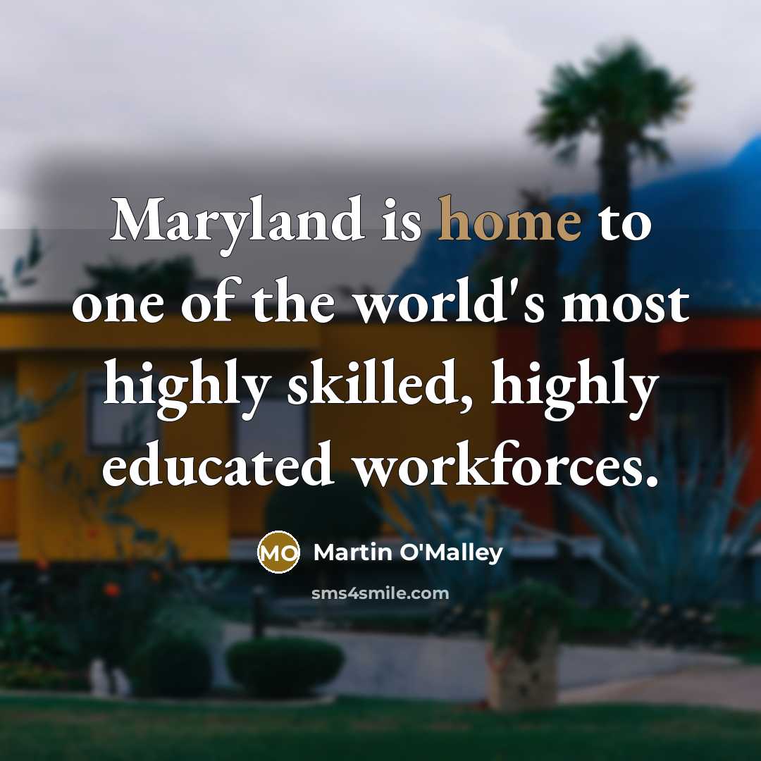 “Maryland is home to one of the world's most highly…” quote by Martin O'Malley
