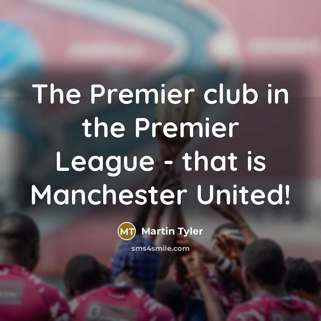“The Premier club in the Premier League - that is…” quote by Martin Tyler