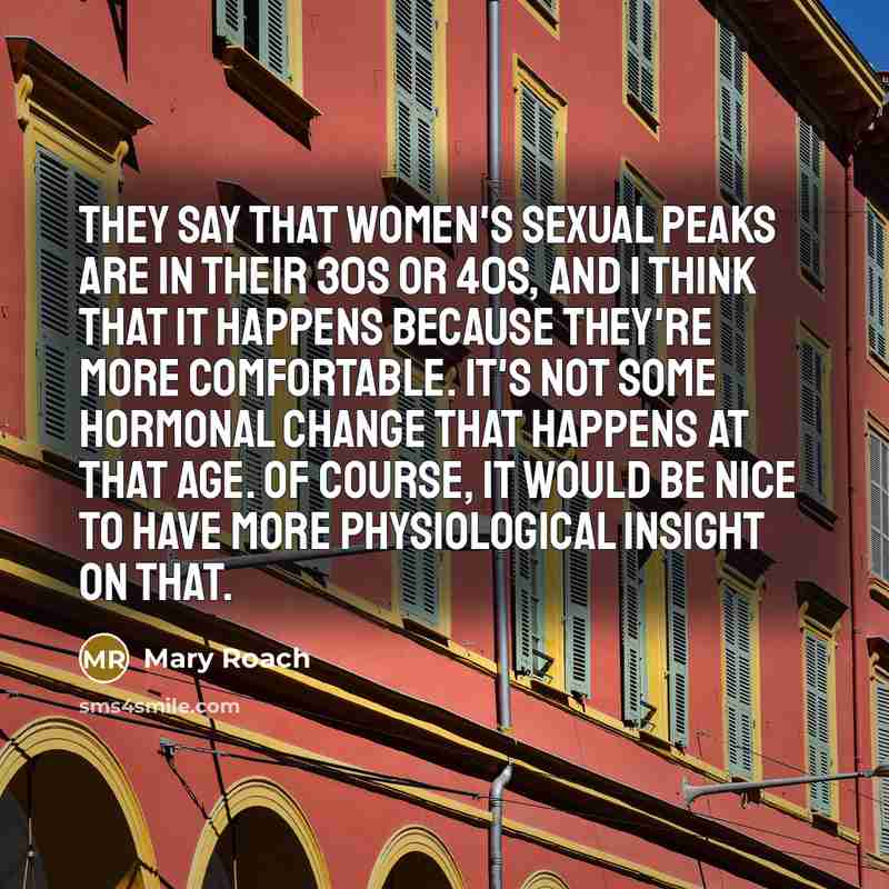 “They say that women's sexual peaks are in their 30s…” quote by Mary Roach
