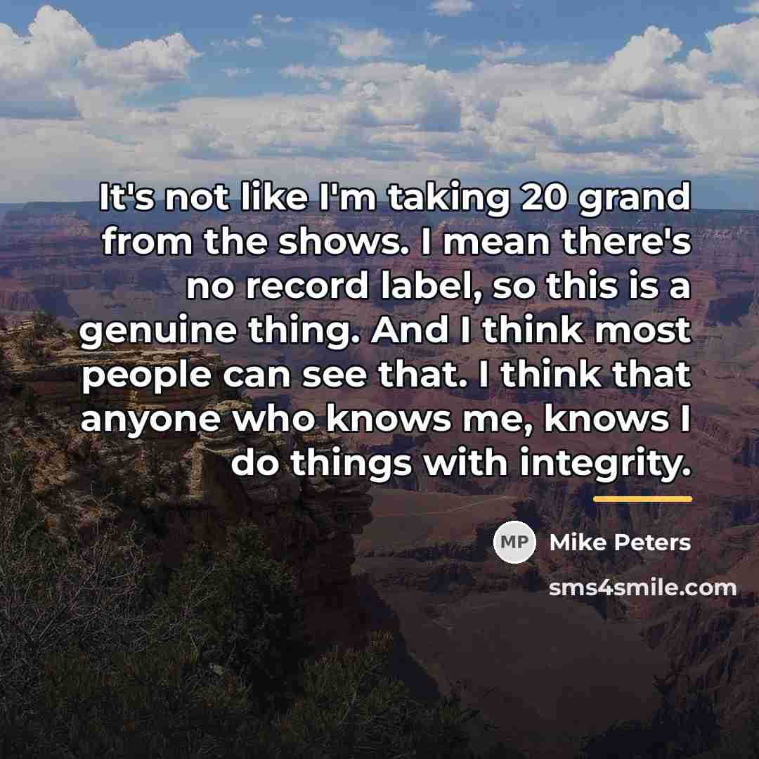 “It's not like I'm taking 20 grand from the shows.…” quote by Mike Peters