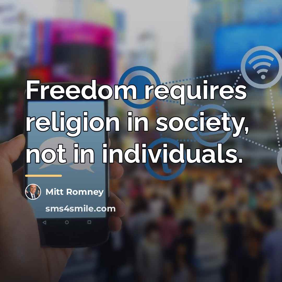 “Freedom requires religion in society, not in individuals.…” quote by Mitt Romney