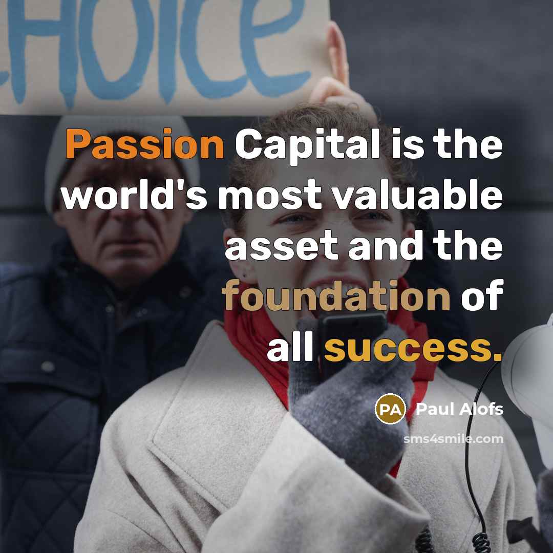 “Passion Capital is the world's most valuable asset and the…” quote by Paul Alofs