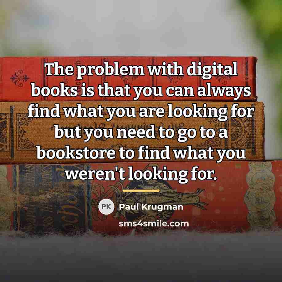 “The problem with digital books is that you can always…” quote by Paul Krugman