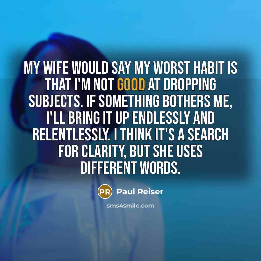 “My wife would say my worst habit is that I'm…” quote by Paul Reiser