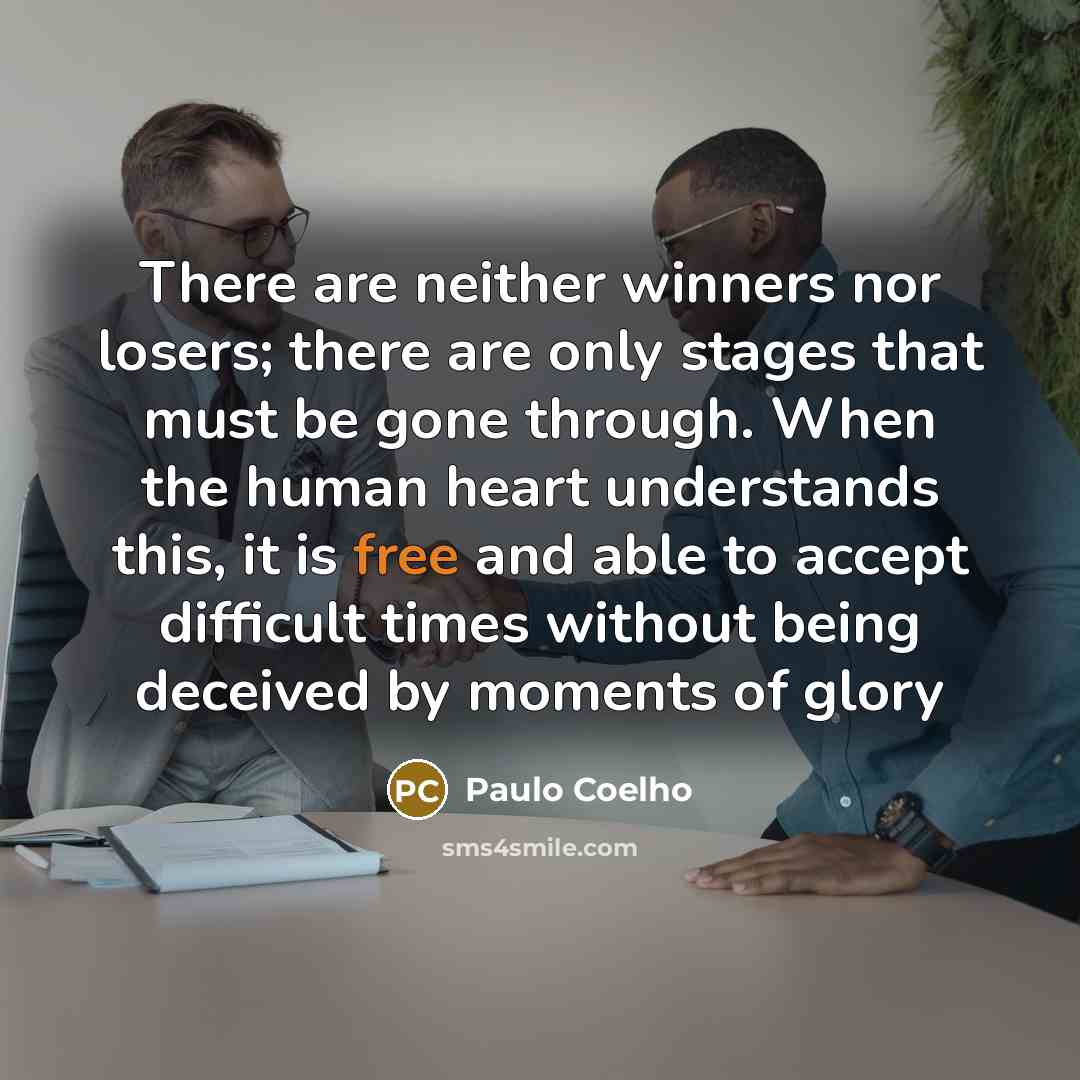 “There are neither winners nor losers; there are only stages…” quote by Paulo Coelho