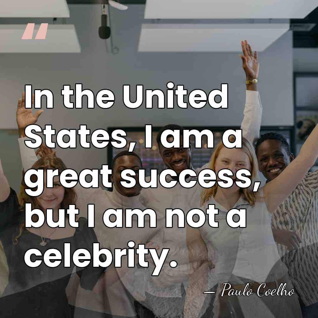 In the United States, I am a great success, but I am&hellip; - Paulo Coelho