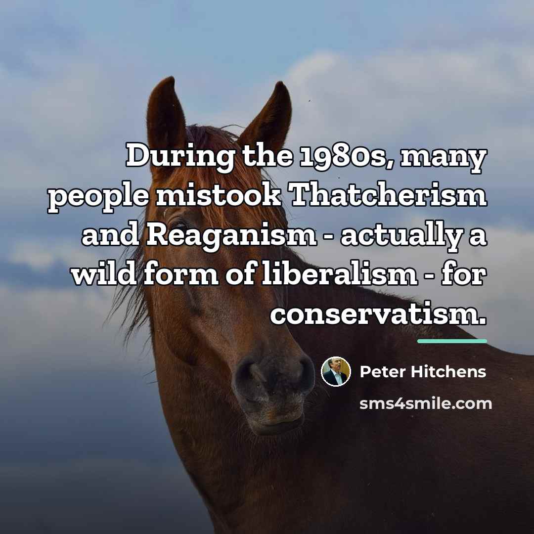 “During the 1980s, many people mistook Thatcherism and Reaganism -…” quote by Peter Hitchens
