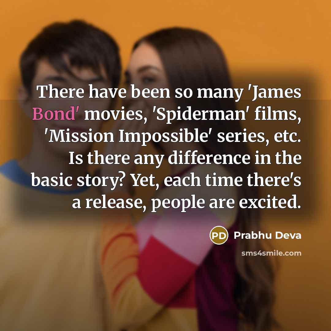 “There have been so many 'James Bond' movies, 'Spiderman' films,…” quote by Prabhu Deva