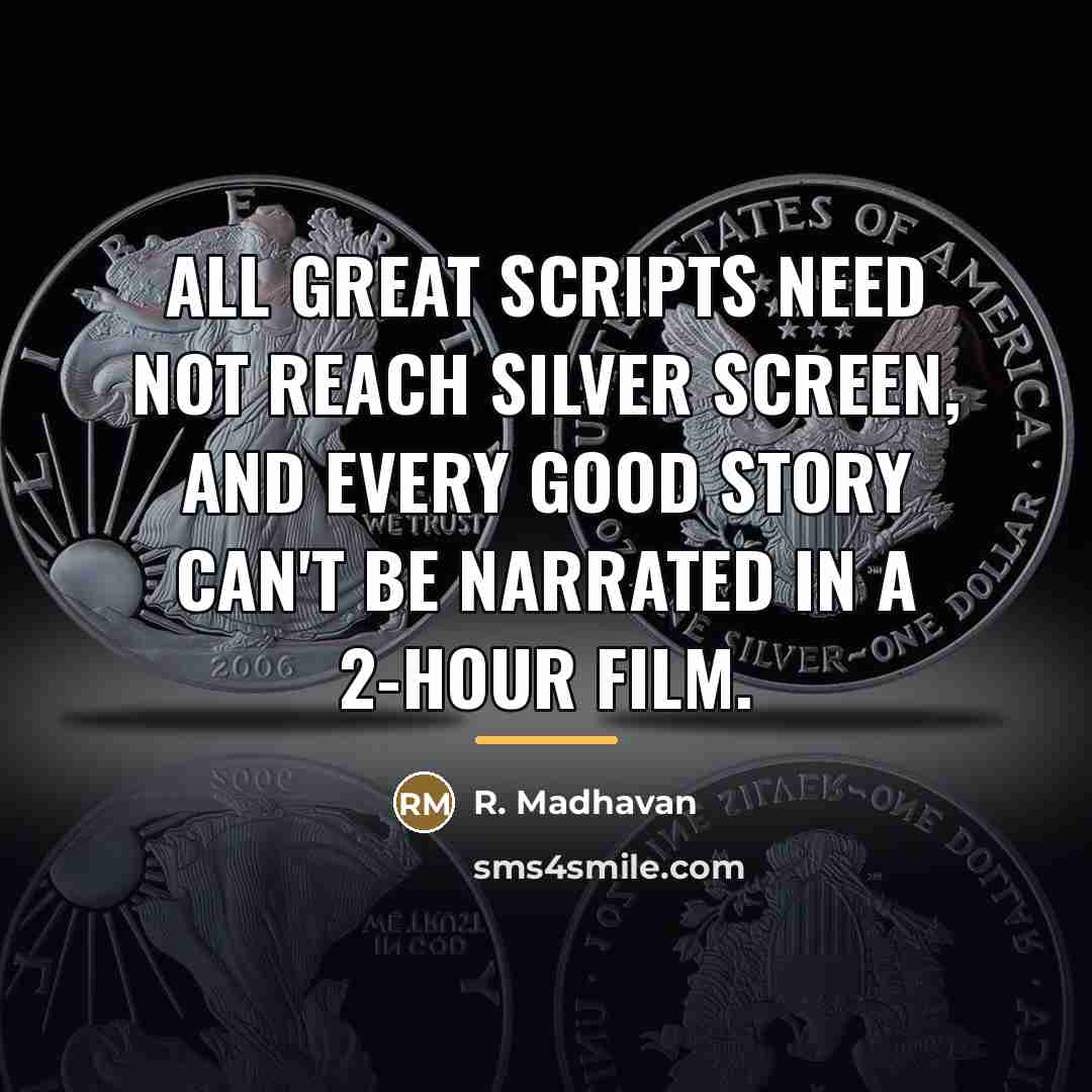 “All great scripts need not reach silver screen, and every…” quote by R. Madhavan
