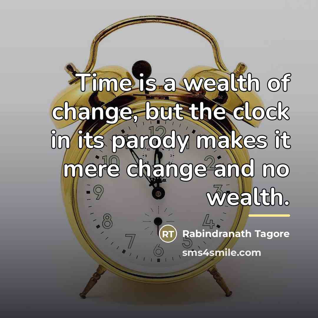 “Time is a wealth of change, but the clock in…” quote by Rabindranath Tagore