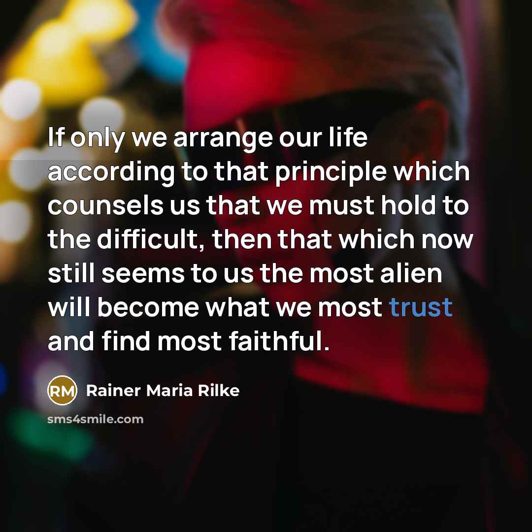 “If only we arrange our life according to that principle…” quote by Rainer Maria Rilke