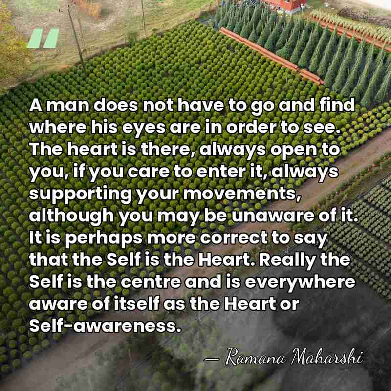 A man does not have to go and find where his eyes&hellip; - Ramana Maharshi