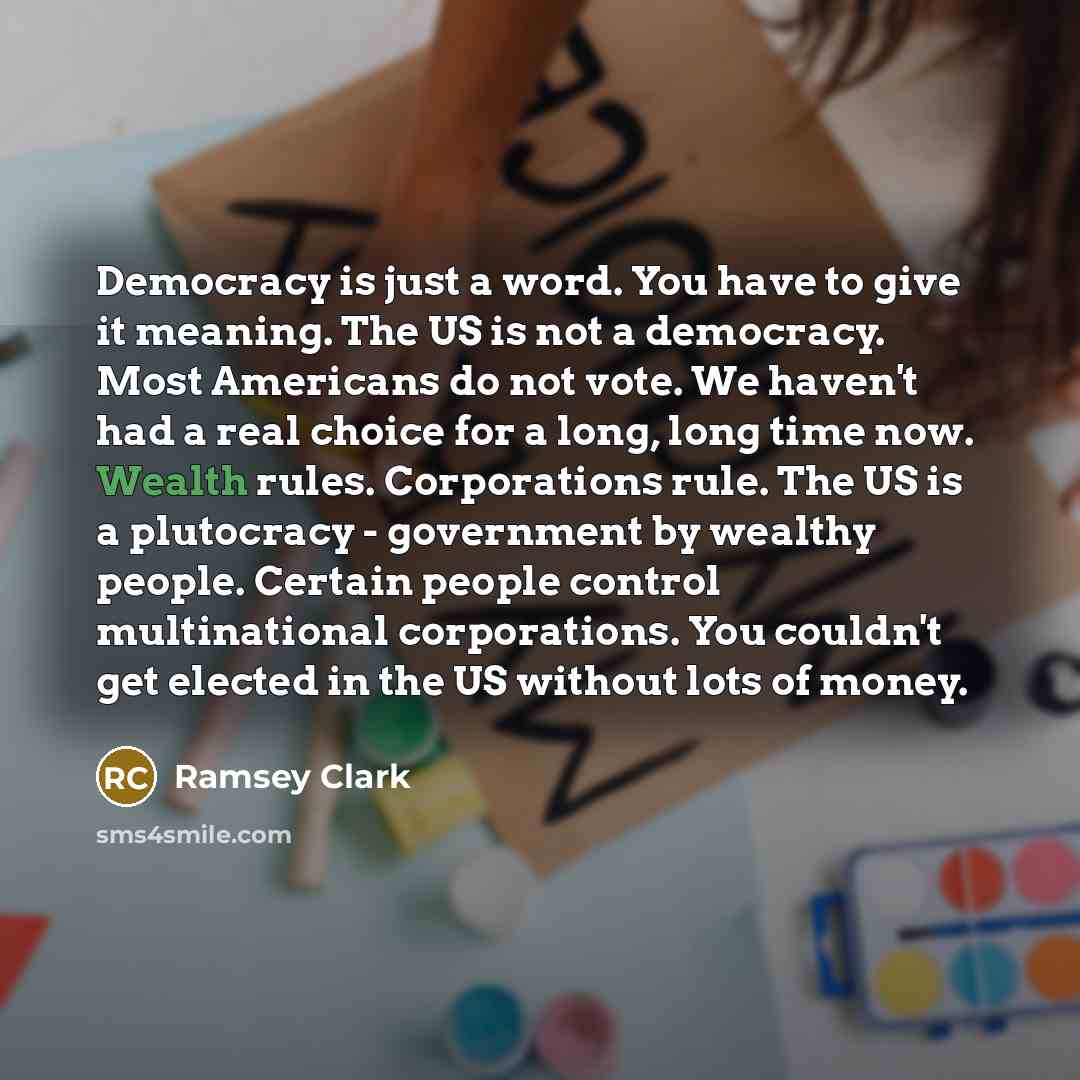 “Democracy is just a word. You have to give it…” quote by Ramsey Clark