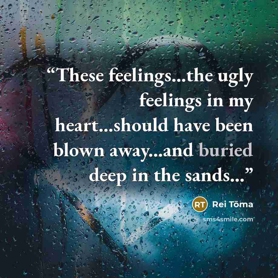 “These feelings...the ugly feelings in my heart...should have been blown away...and buried deep in the sands...” quote by Rei Tōma