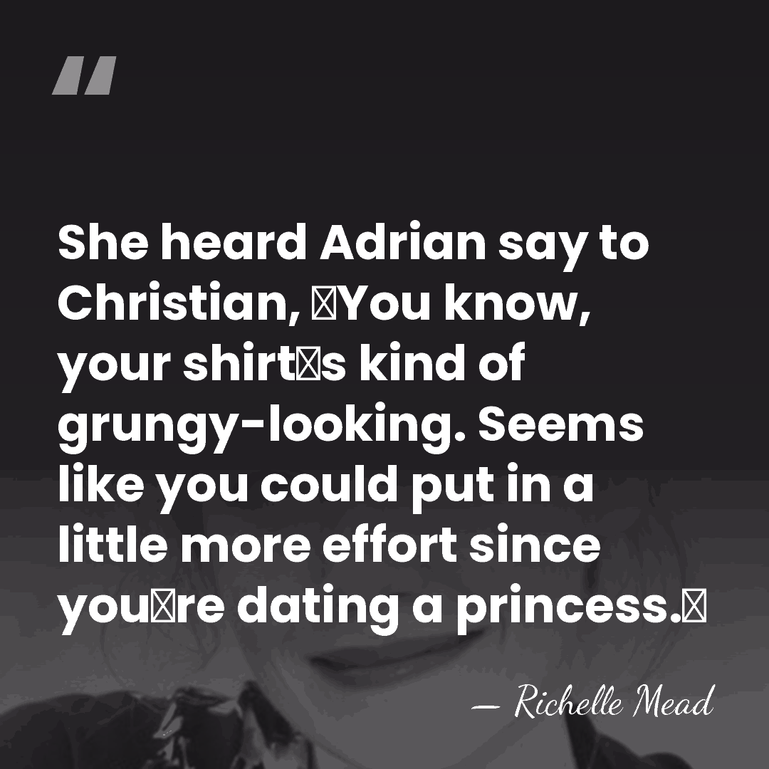 She heard Adrian say to Christian, ʺYou know, your shirtʹs kind of&hellip; - Richelle Mead
