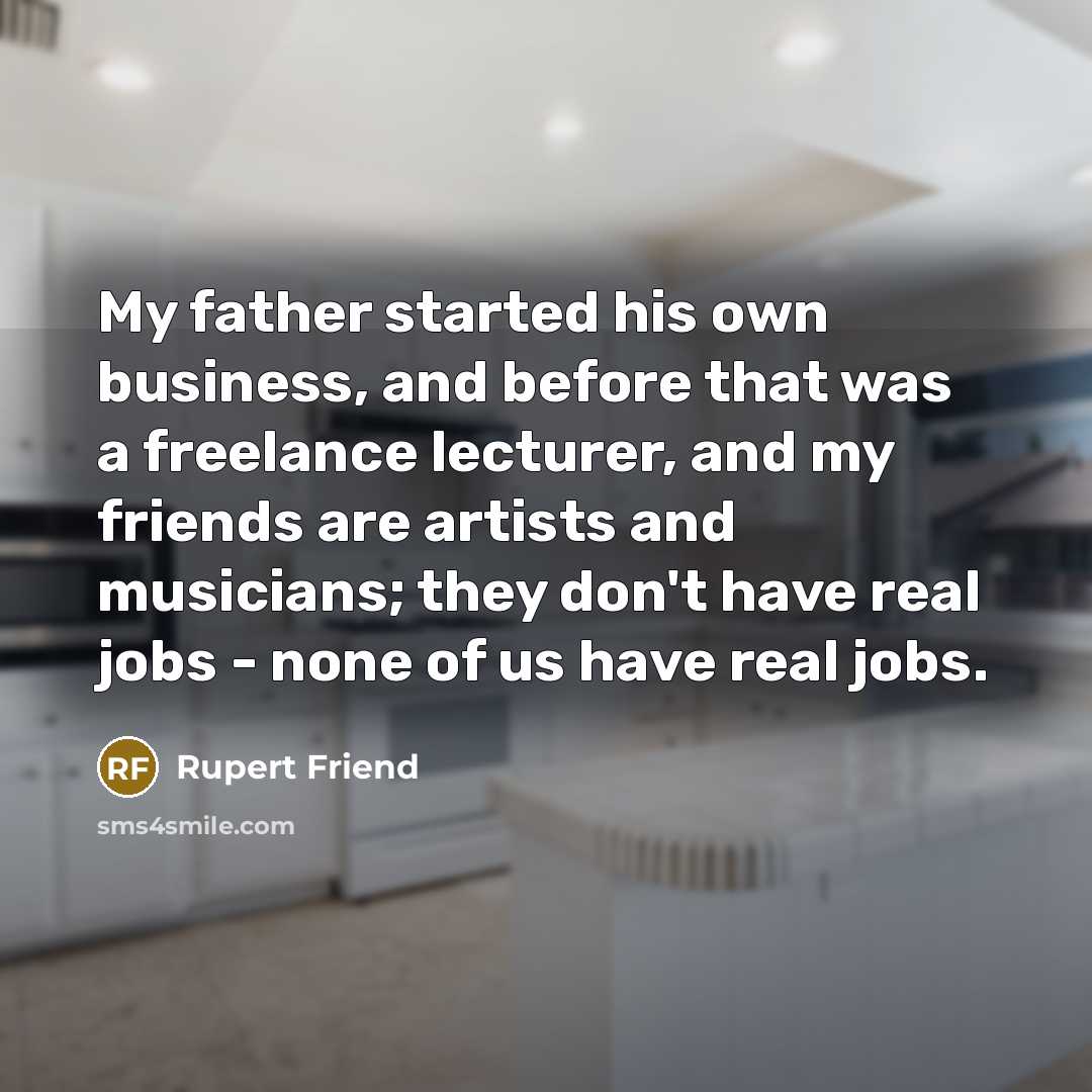 “My father started his own business, and before that was…” quote by Rupert Friend