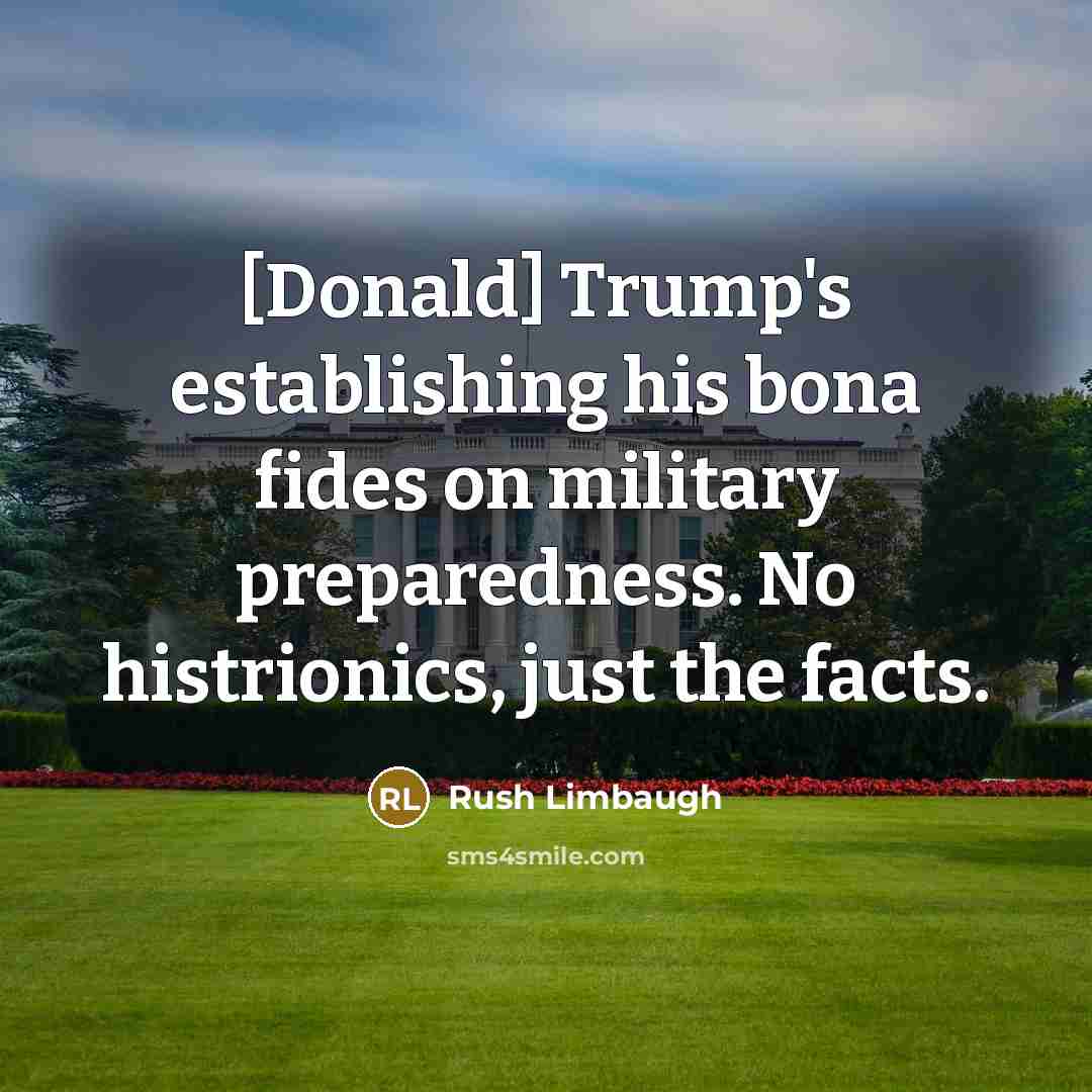 “[Donald] Trump's establishing his bona fides on military preparedness. No…” quote by Rush Limbaugh