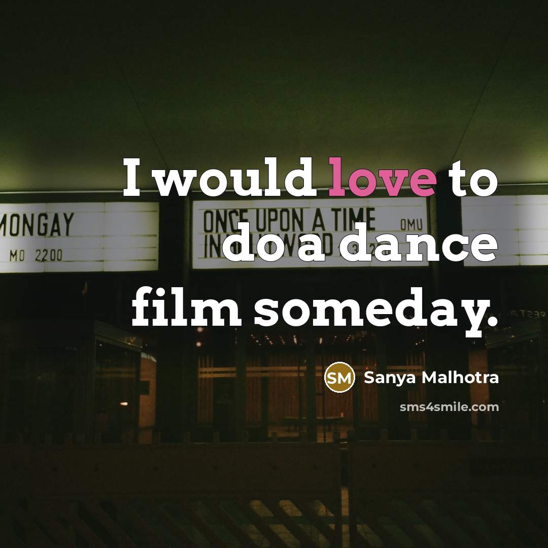 “I would love to do a dance film someday.…” quote by Sanya Malhotra