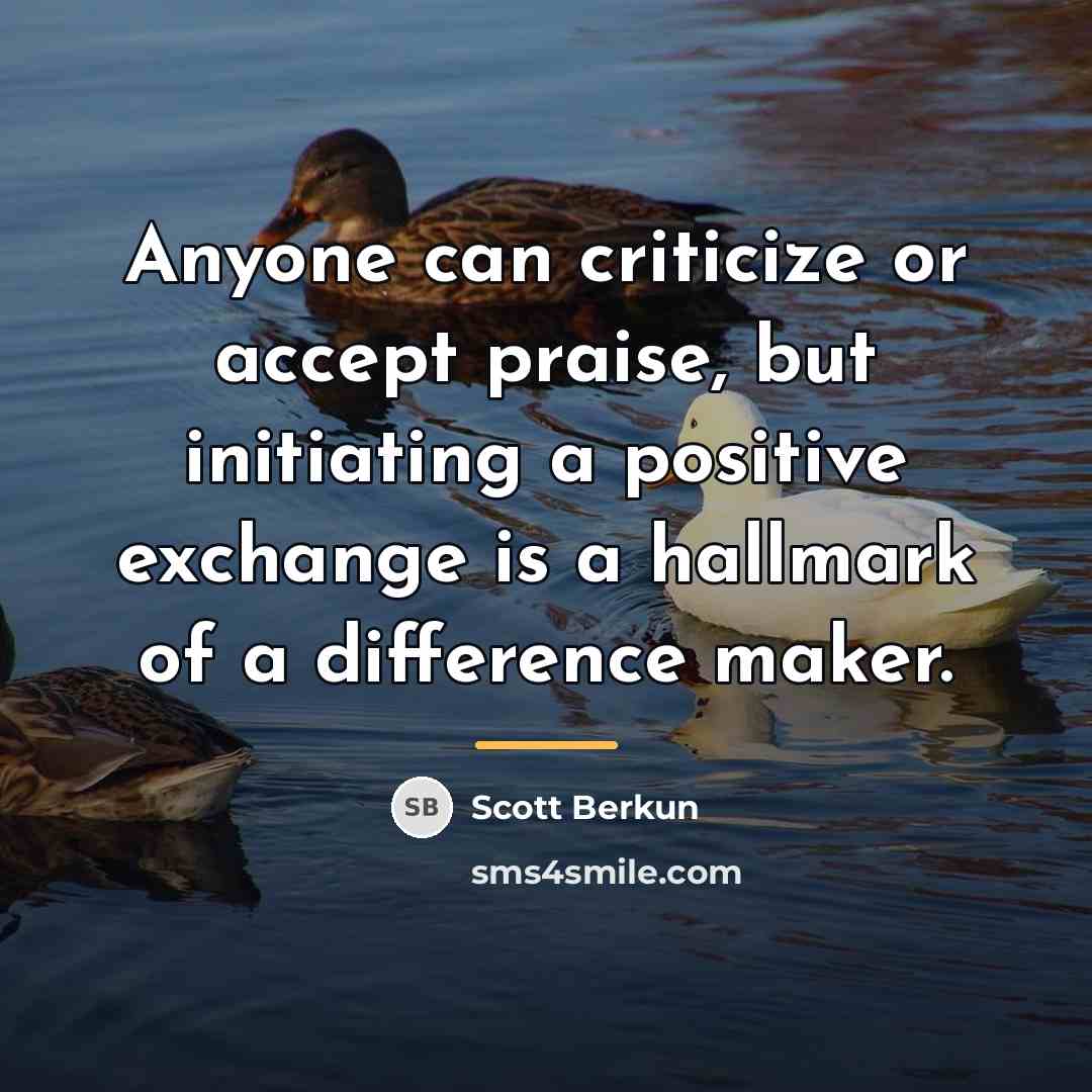 “Anyone can criticize or accept praise, but initiating a positive…” quote by Scott Berkun